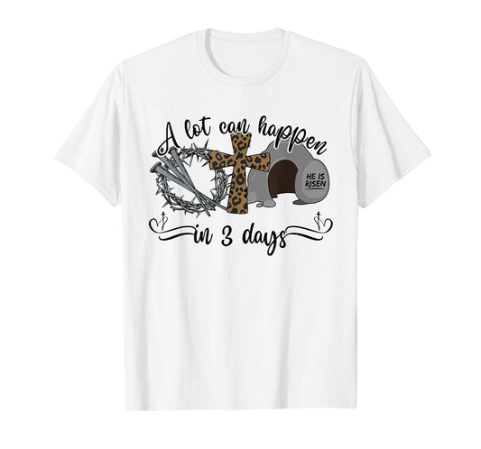 A Lot Can Happen in 3 Days Christian Easter Day Religious T-Shirt
