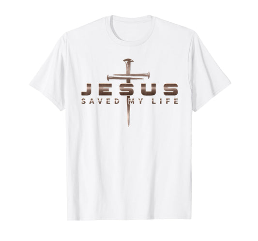 Jesus Christ Saved My Life Religious Christian T-Shirt