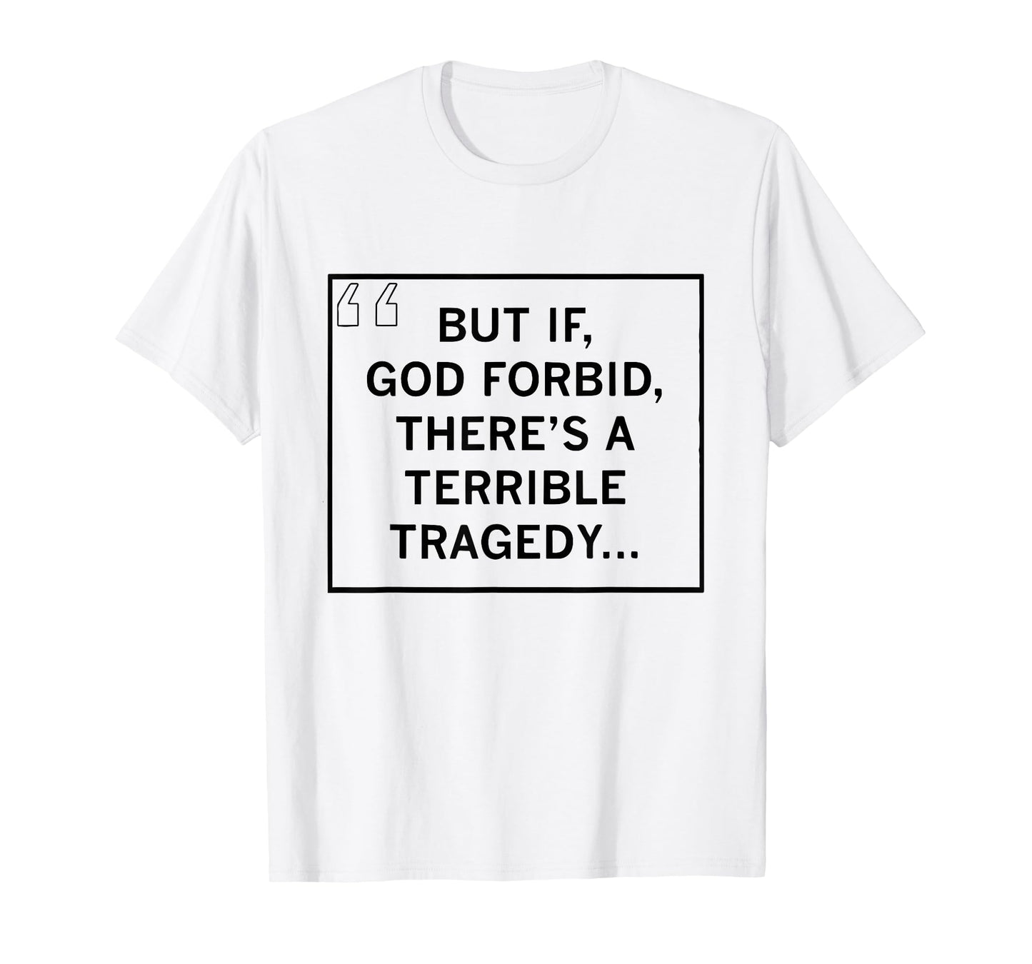 But If, God Forbid, There’s A Terrible Tragedy Patriotic T-Shirt