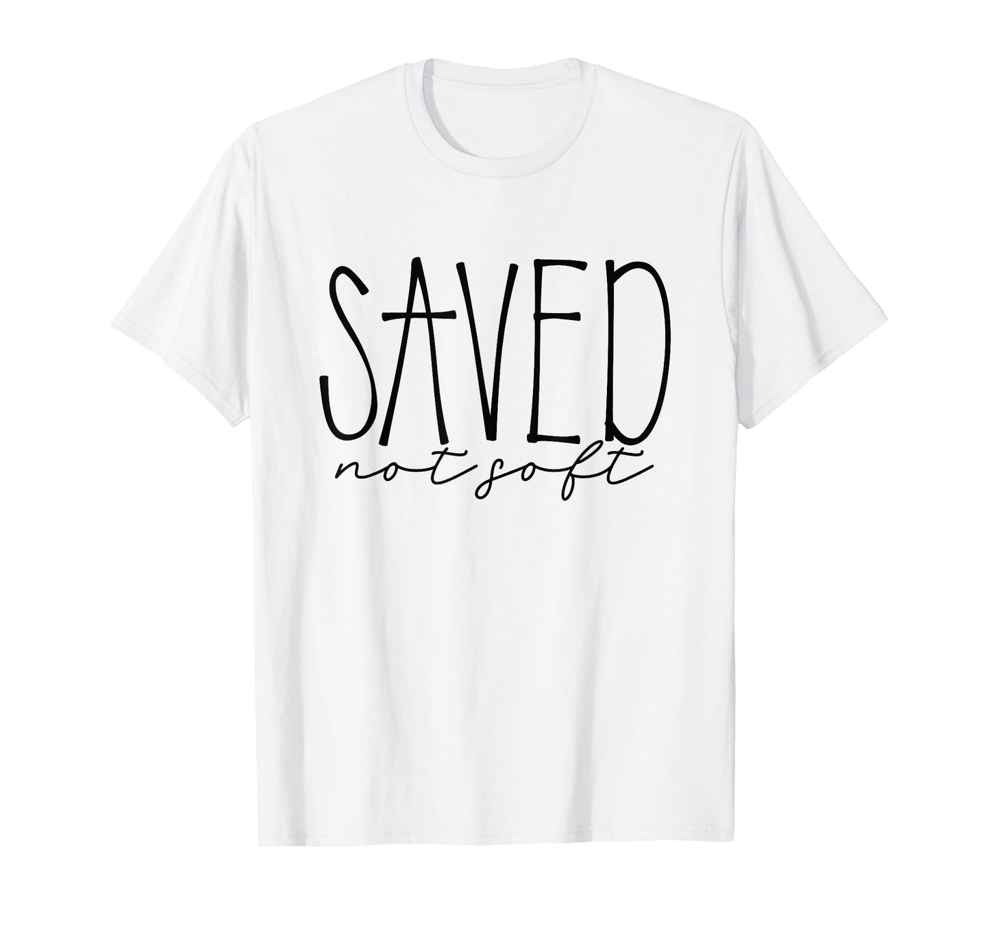 Saved, Not Soft, Saved by Grace, Christian Faith Gospel Gift T-Shirt