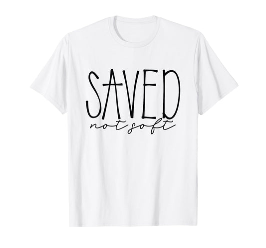 Saved, Not Soft, Saved by Grace, Christian Faith Gospel Gift T-Shirt