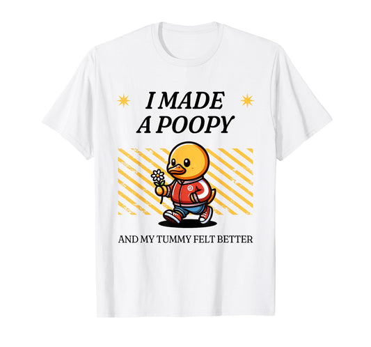 I Made a Poopy and My Tummy Felt Better Adult Humor Meme T-Shirt