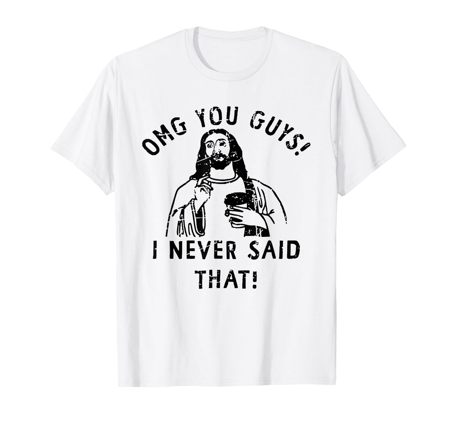 OMG You Guys I Never Said That Funny Christian T-Shirt