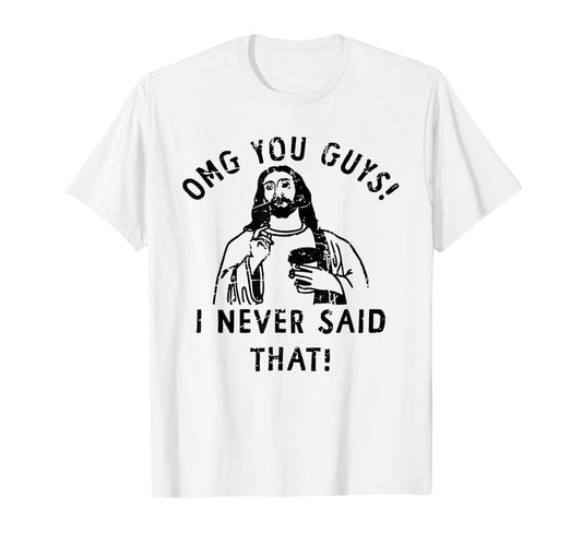 OMG You Guys I Never Said That Funny Christian T-Shirt