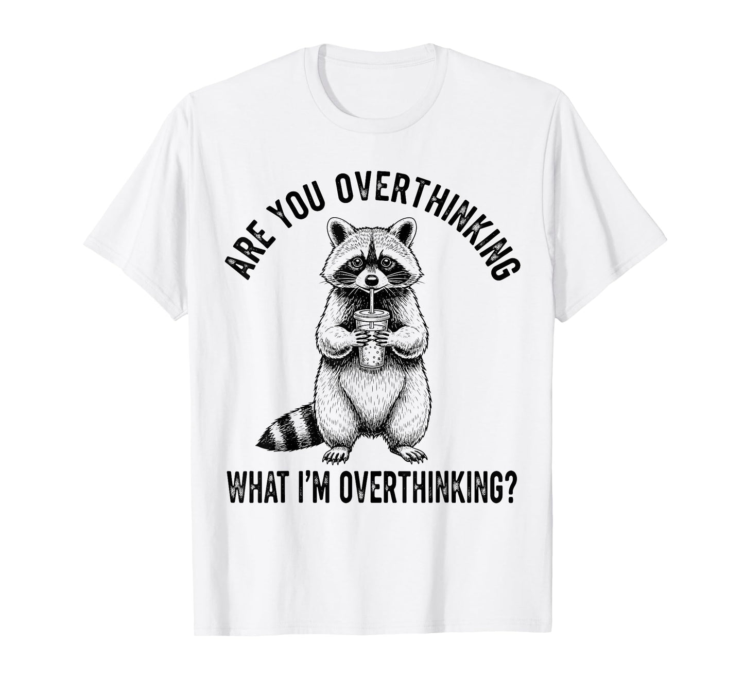 are You Overthinking What I’m Overthinking Raccoon Anxiety T-Shirt