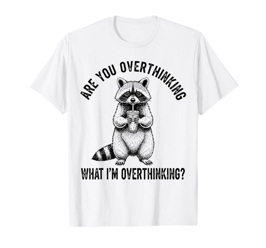 are You Overthinking What I’m Overthinking Raccoon Anxiety T-Shirt
