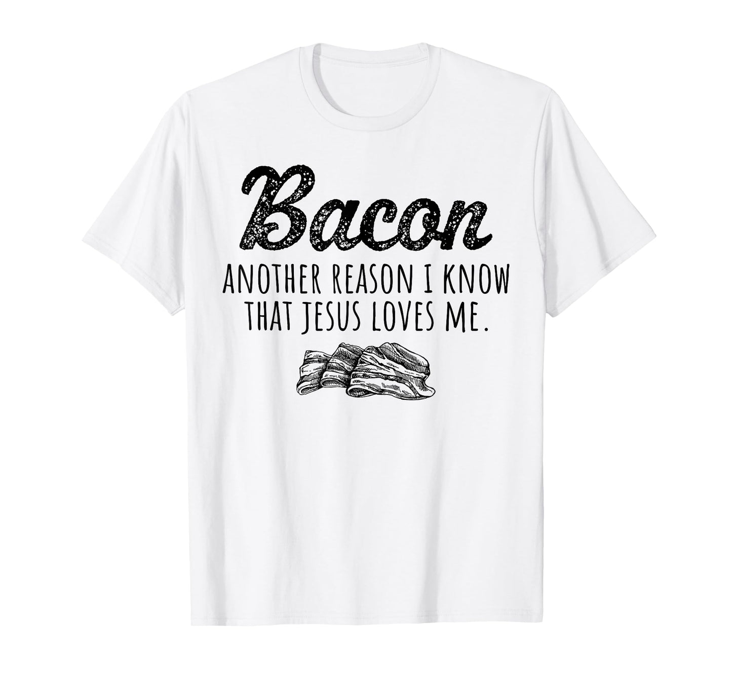 Bacon Another Reason I Know That Jesus Loves Me Men Women T-Shirt