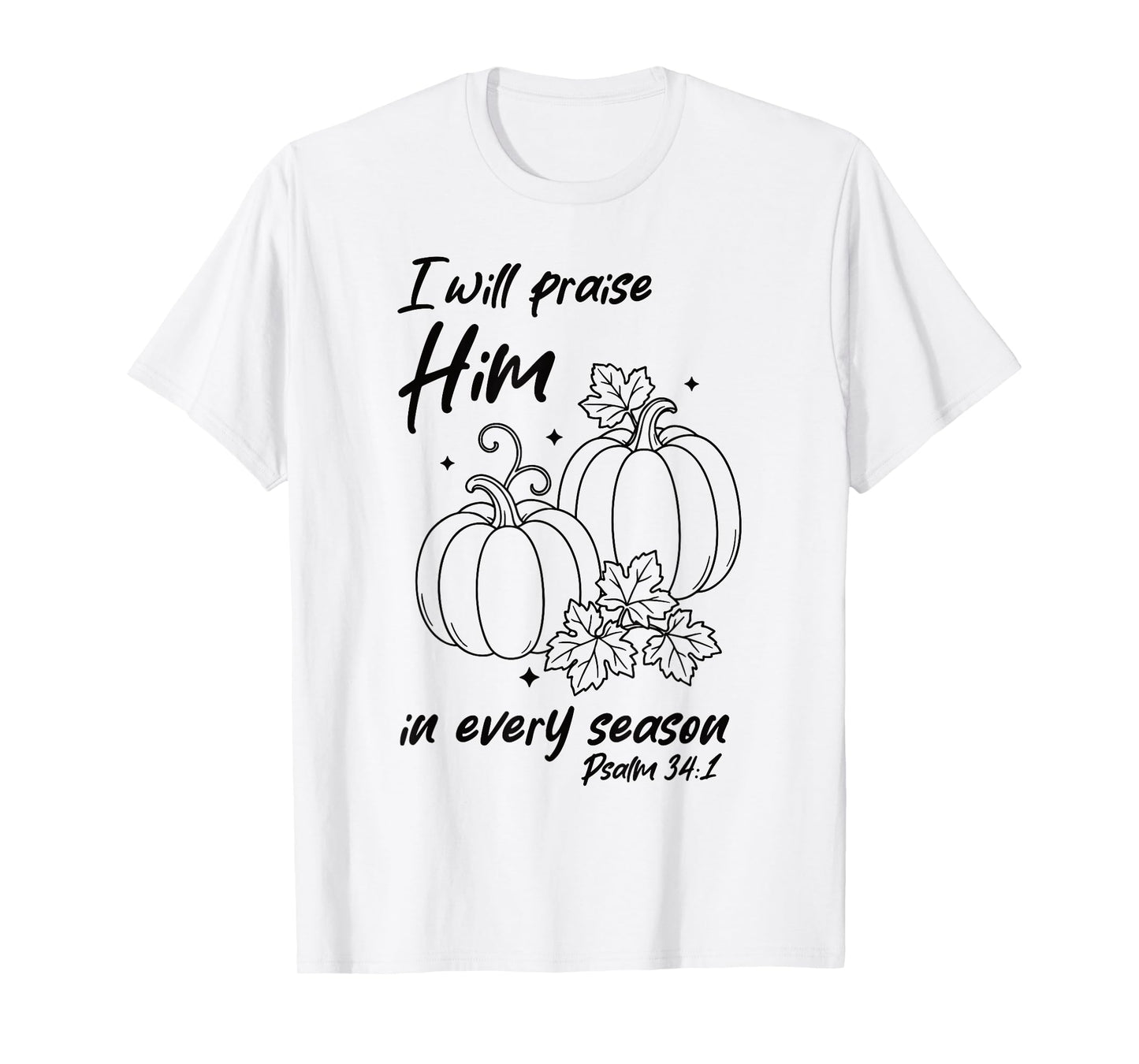 Christian Pumpkin Praise Him in Every Season Psalm 34:1 Tee T-Shirt