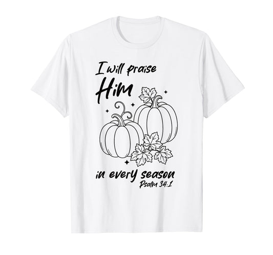 Christian Pumpkin Praise Him in Every Season Psalm 34:1 Tee T-Shirt