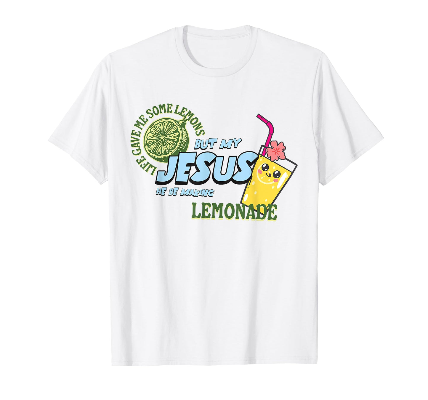 Life Gave Me Some Lemons But My Jesus He Be Making Lemonade T-Shirt