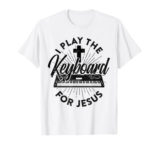 I Play The Keyboard For Jesus Keybord Player Music Worship T-Shirt