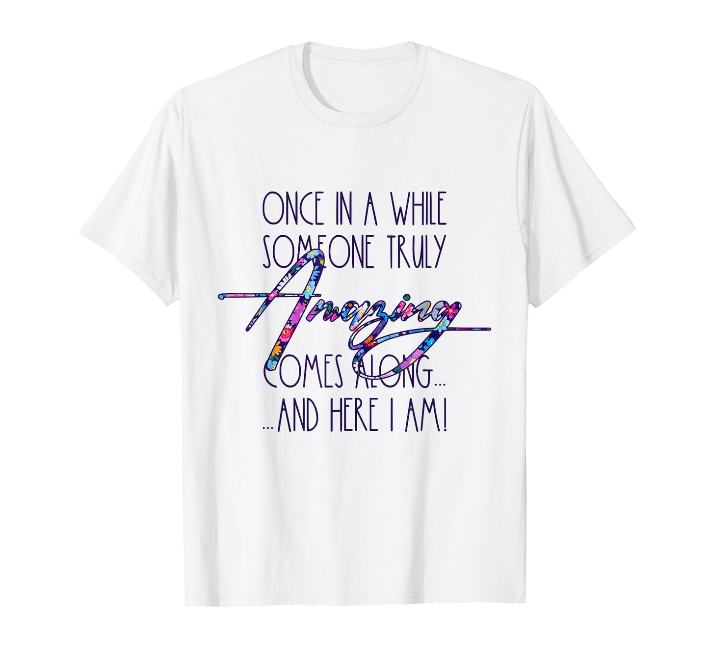 Once in A While Someone Amazing Comes Along Funny Cute Quote T-Shirt