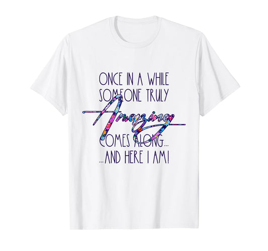 Once in A While Someone Amazing Comes Along Funny Cute Quote T-Shirt