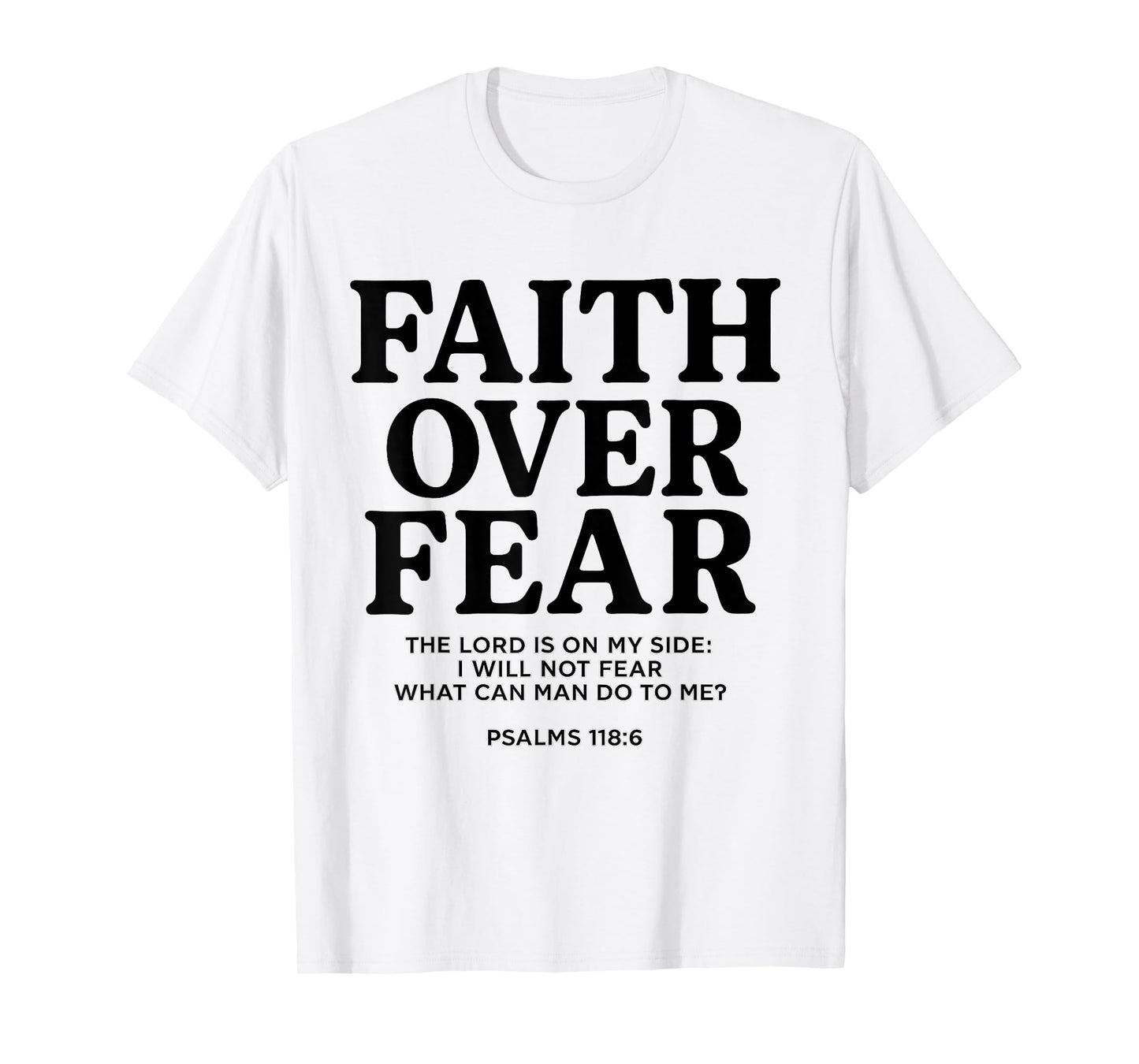 Faith Over Fear Psalms 118.6 Bible Verse Quote Christian T-Shirt