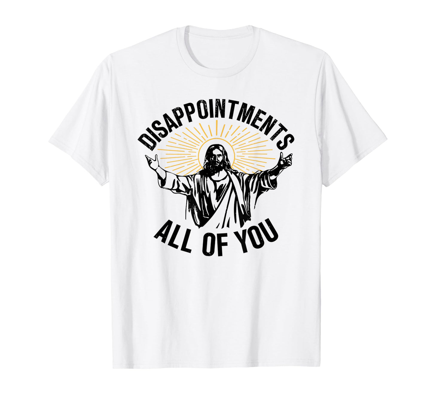 Jesus Disappointments All of You Funny T-Shirt