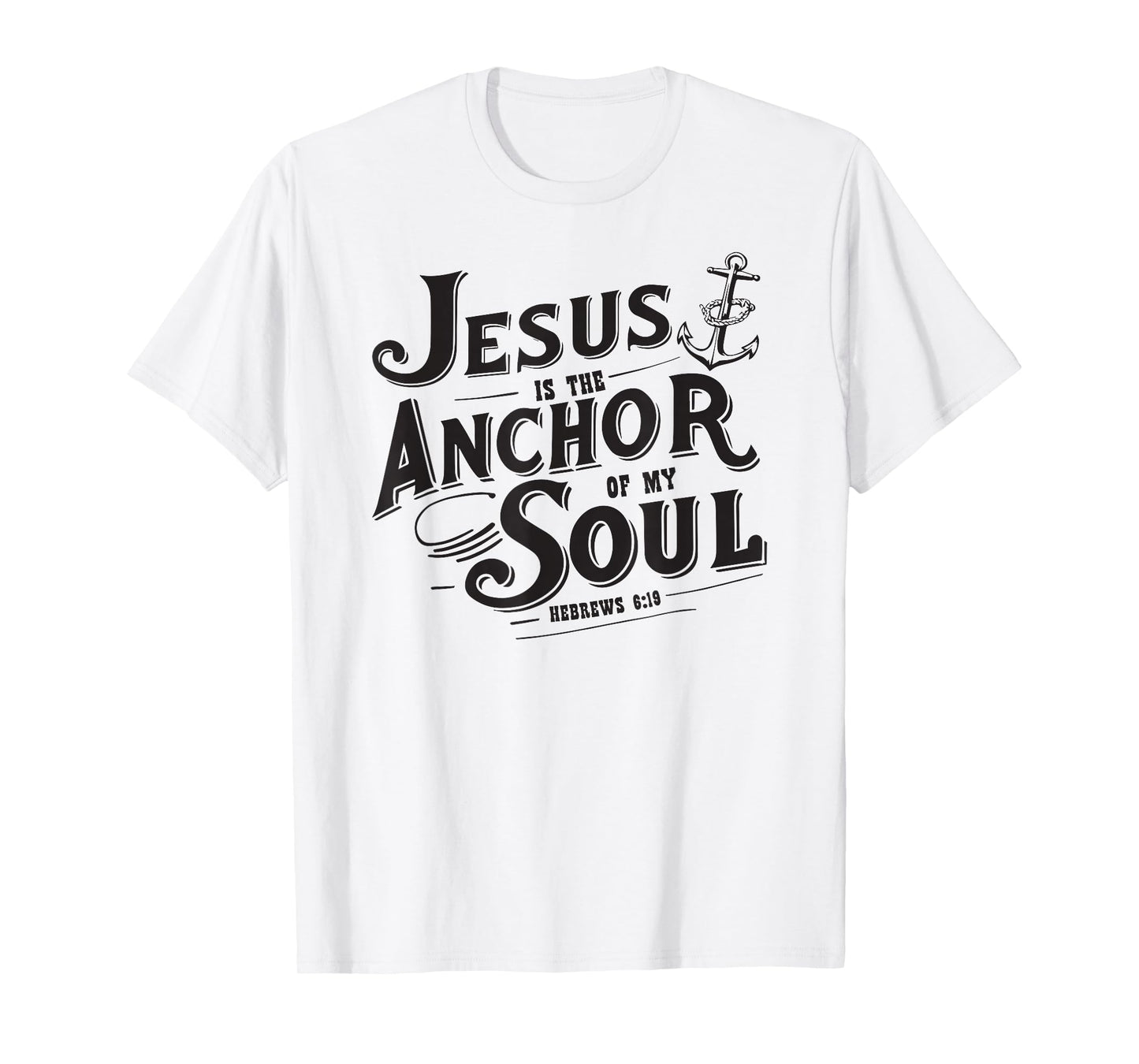 Jesus is The Anchor of My Soul Hebrews 6:19 Bible Verse Gift T-Shirt