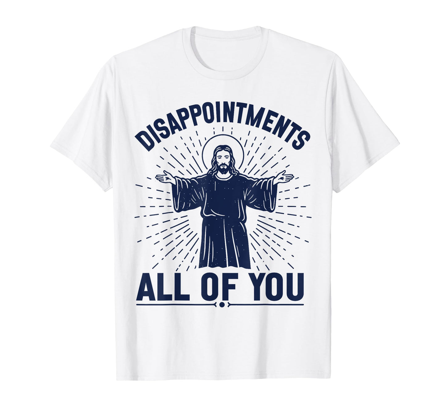 Disappointments Jesus All Of You Christian Religion Meme Tee T-Shirt