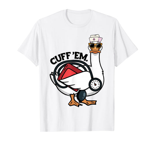 Silly Nurse Goose Cuff Em Funny ER ICU CNA Silliest Nursing T-Shirt