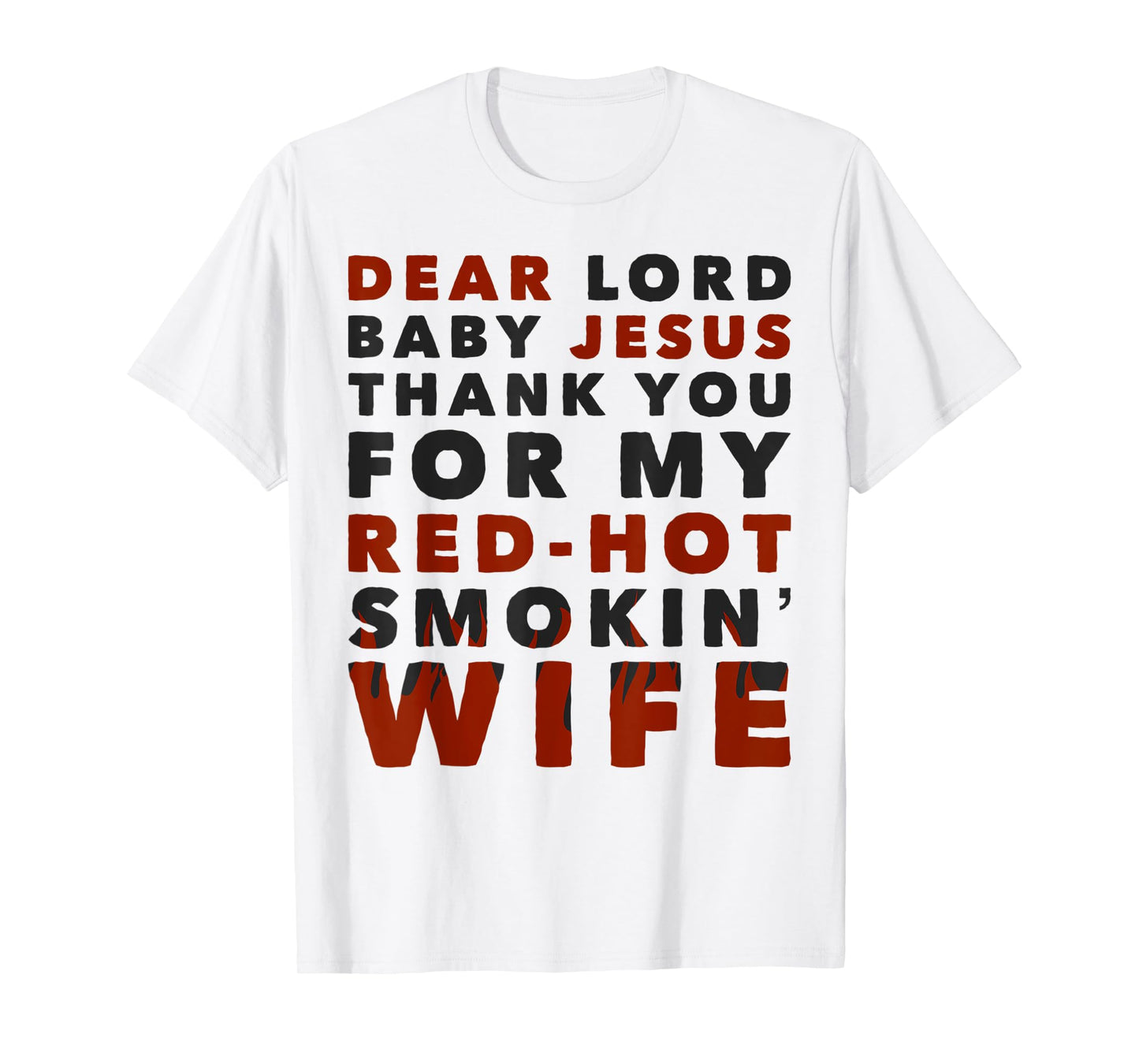 Dear Lord Baby Jesus Thank You For My Red Hot Smokin' Wife T-Shirt