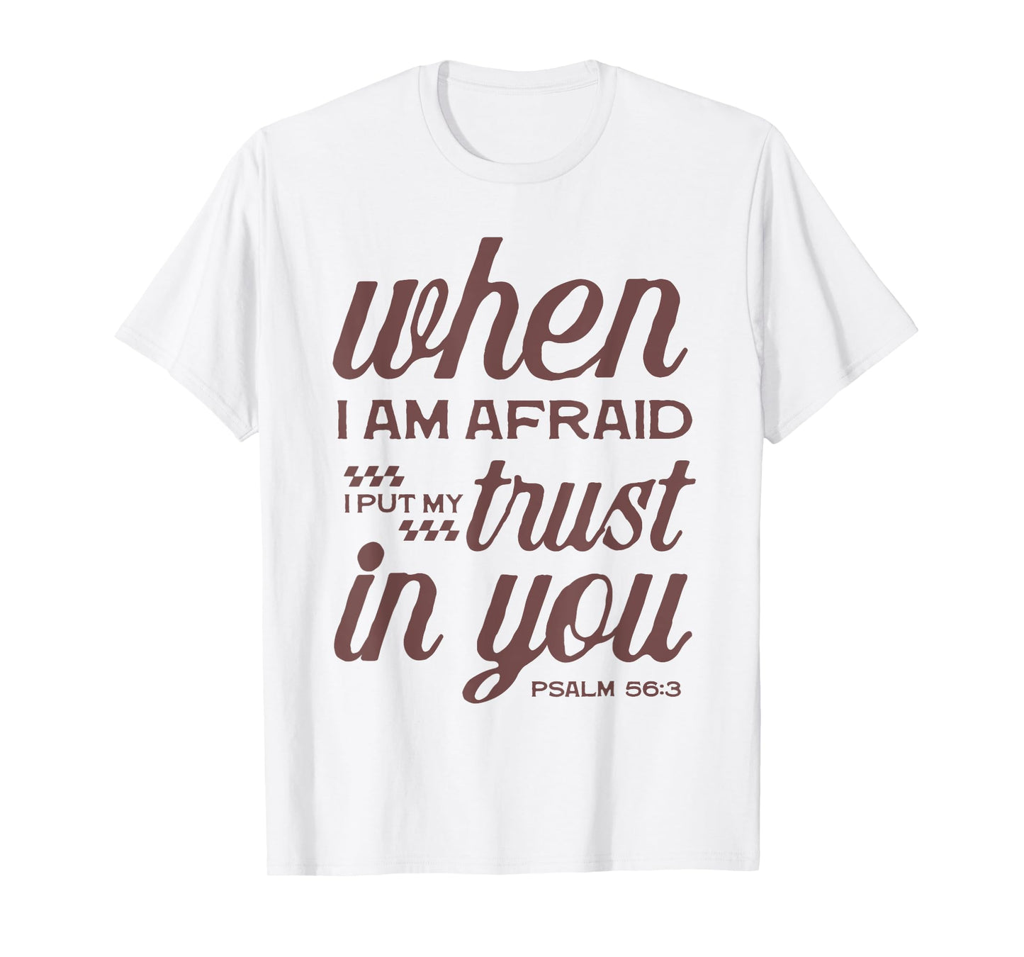 Christian Bible Psalm 56:3 "When I Am Afraid I Trust In You" T-Shirt