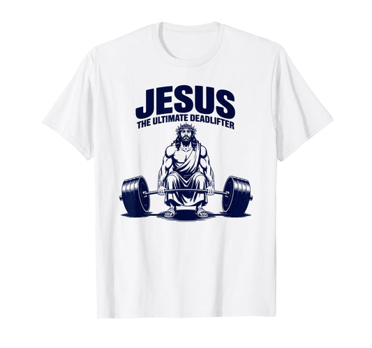 Funny Christian Workout Gym Jesus The Ultimate Deadlift T-Shirt
