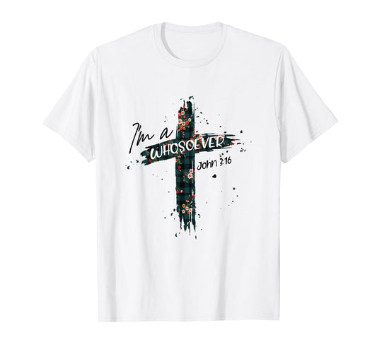 Christian Jesus Lovers Bible Quote John 3:16 I'm Whosoever T-Shirt