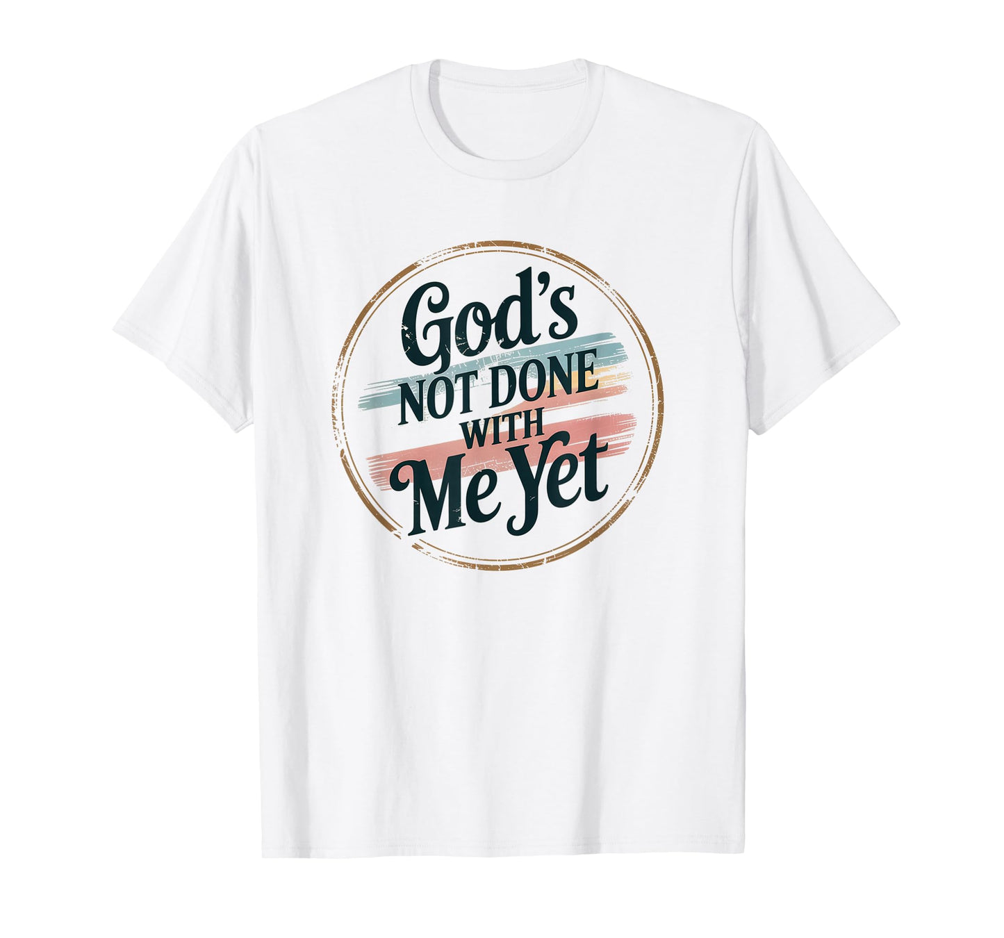 God's Not Done with Me Yet Faithful Spirit Tee T-Shirt