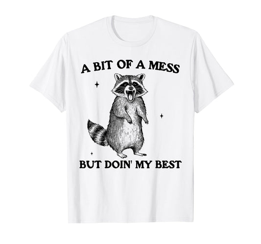 Bit of A Mess But Doing My Best Funny Raccoon Saying Quote T-Shirt