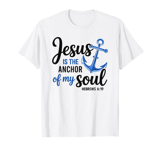 Christian Jesus Is The Anchor Of My Soul Faith Hope T-Shirt