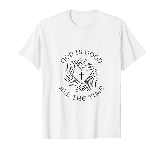 God is Good All The Time T-Shirt