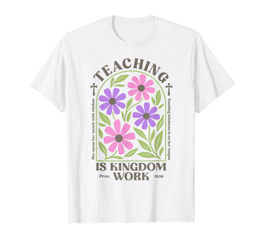 Christian Teacher, Teaching Is Kingdom Work, Proverbs 31:26 T-Shirt