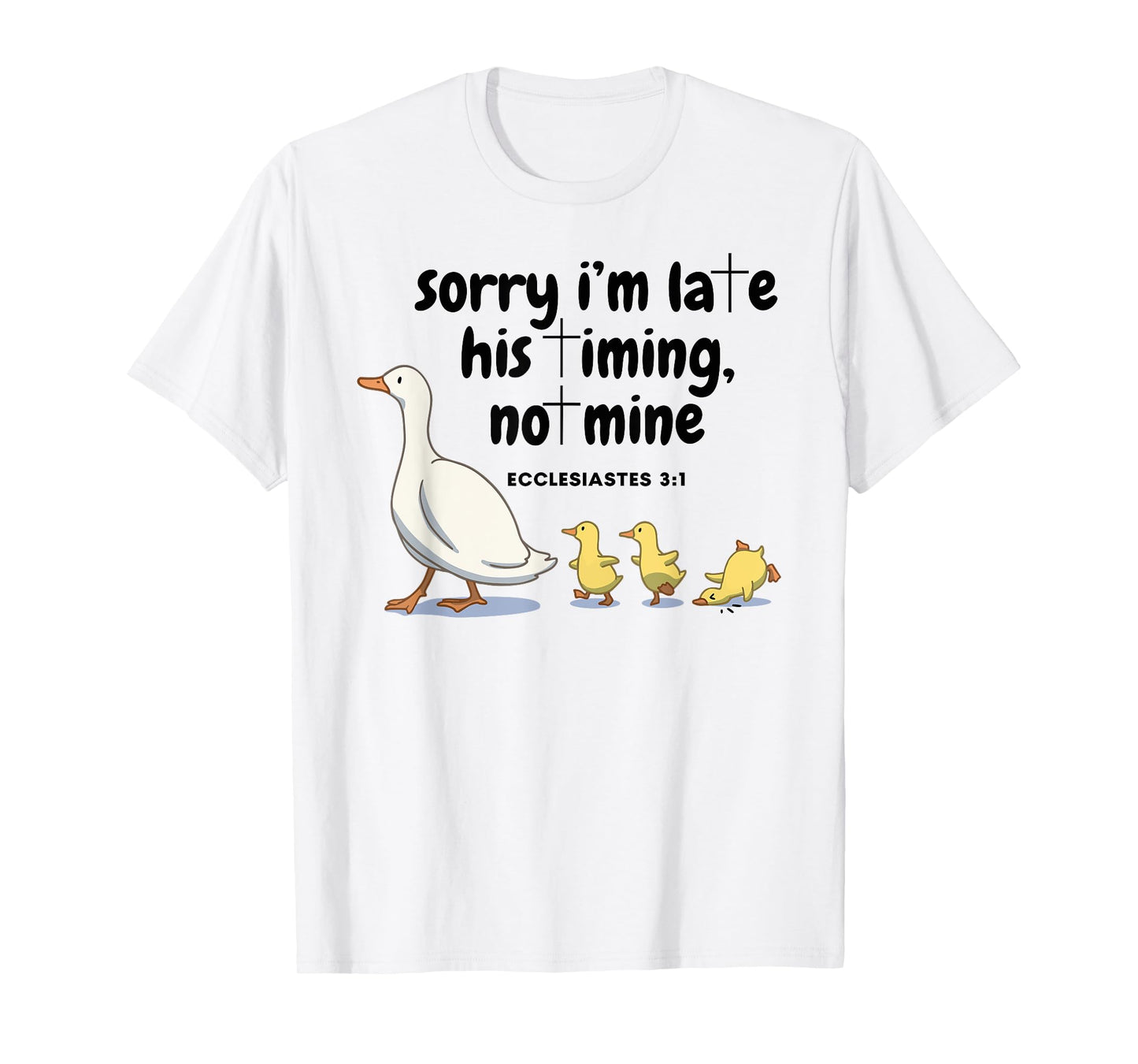 Sorry I'm Late His Timing Not Mine Christian Silly Goose T-Shirt