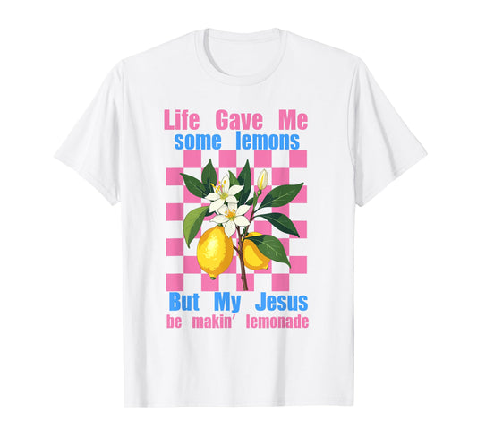Life Gave Me Some Lemons But My Jesus He Be Making Lemonade T-Shirt