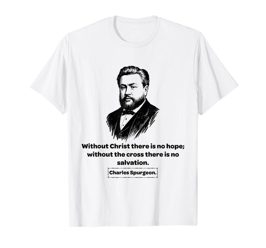Charles Spurgeon Without Christ There is No Hope T-Shirt