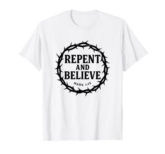 Repent and Believe Mark 1:15 Evangelistic Street Preacher T-Shirt