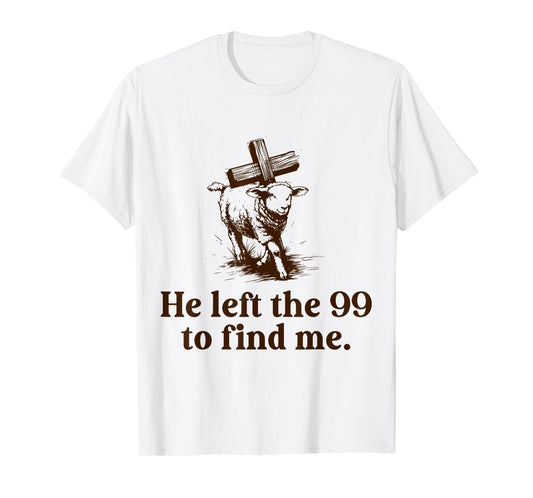 He Left The 99 to Find Me Christian Lost Sheep Bible Verse T-Shirt