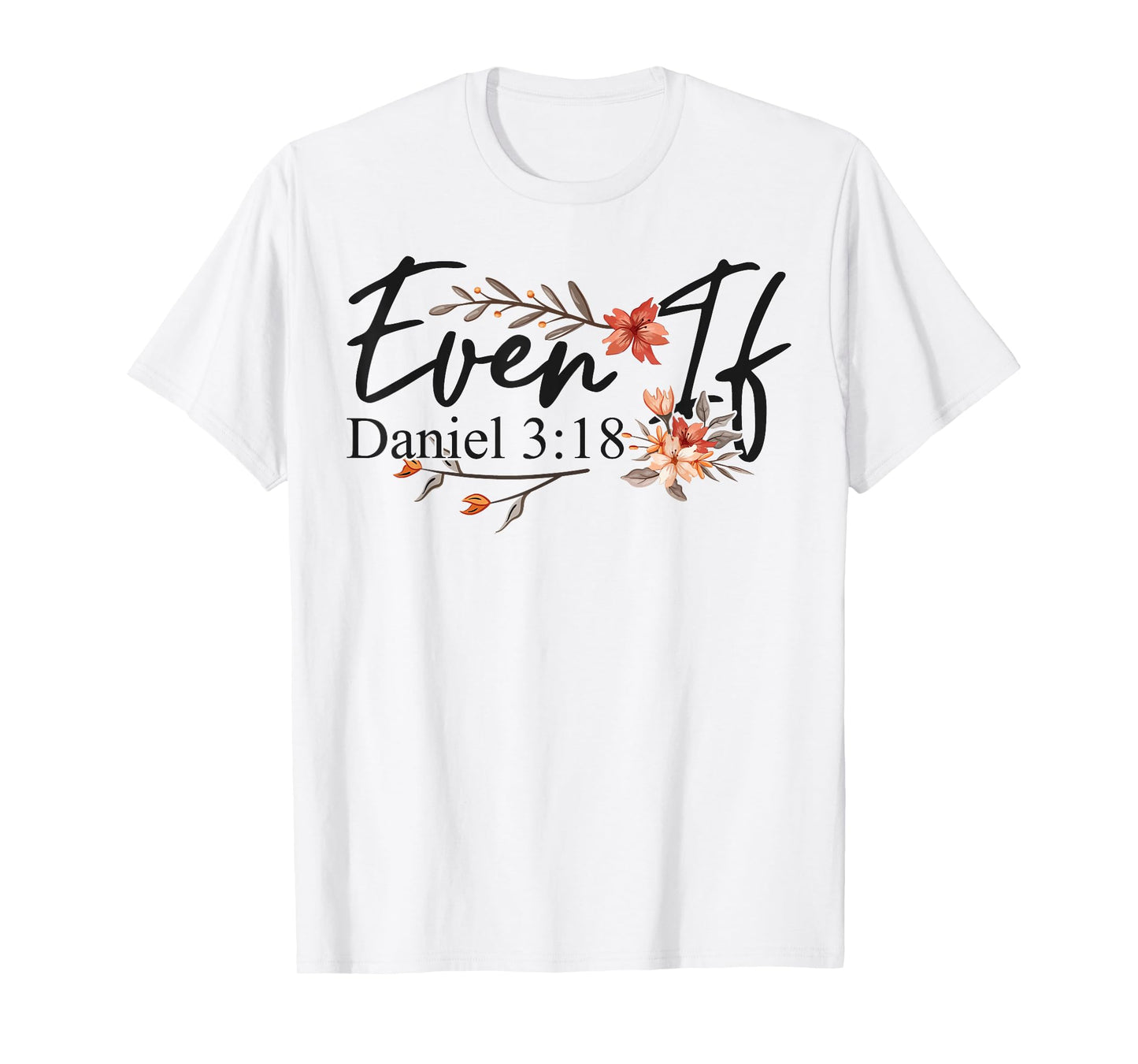 Christian Bible Verse Faith God Daniel 3:18 Even If Daniel T-Shirt