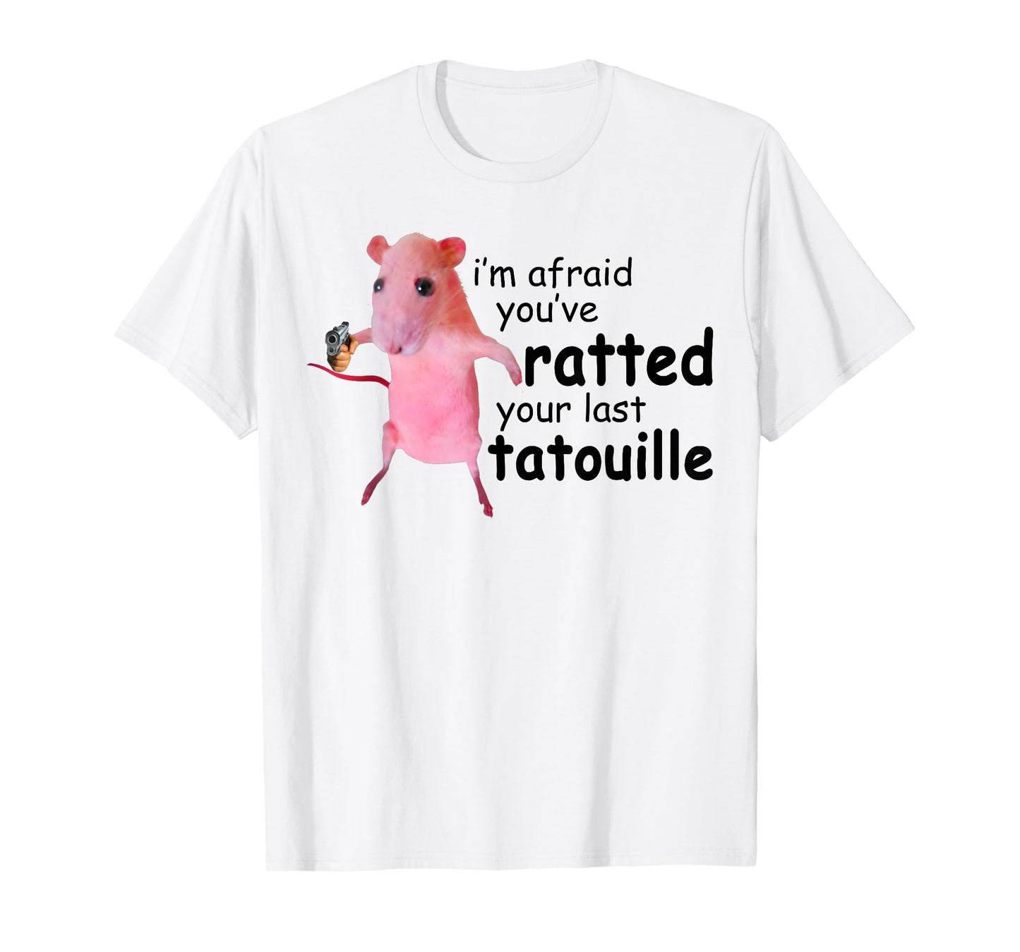 Funny Pink Rat, I'm Afraid You've Ratted Your Last Tatouille T-Shirt