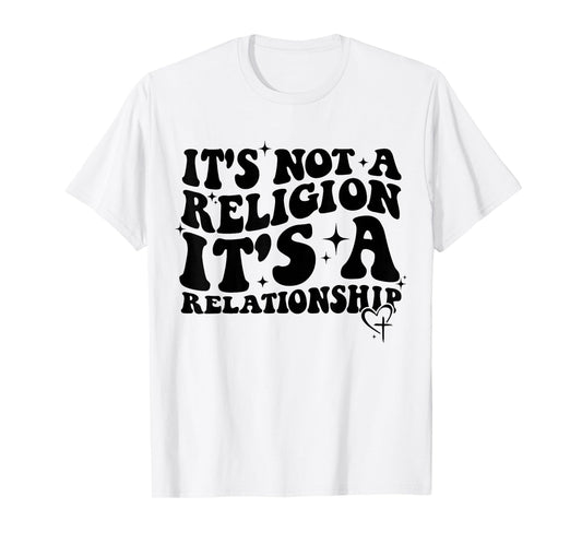 Jesus It's Not a Religion It's a Relationship Shirt T-Shirt