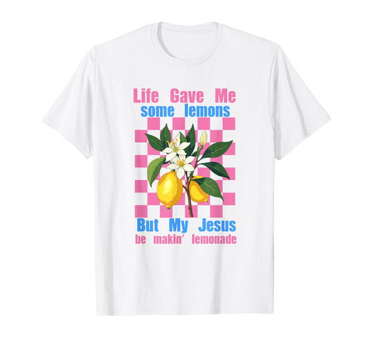 Life Gave Me Some Lemons But My Jesus He Be Making Lemonade T-Shirt