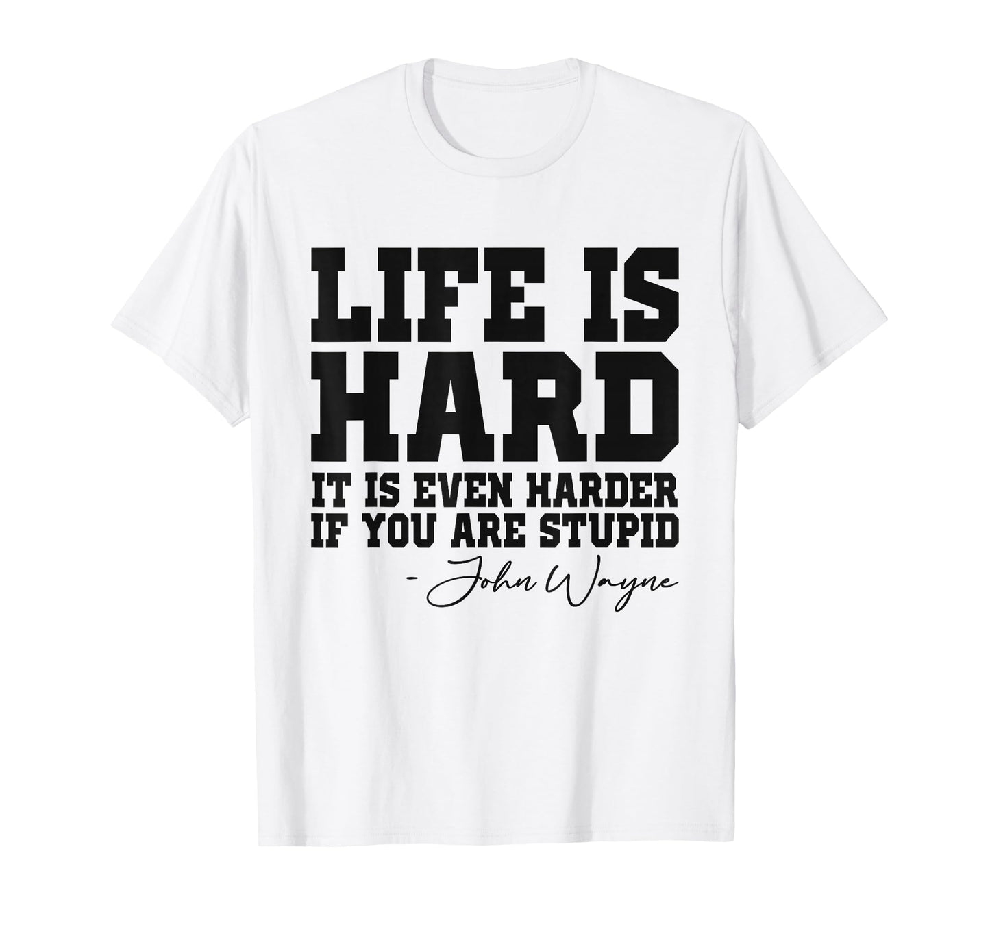 Life Is Hard It Is Even Harder If You Are Stupid Funny Men T-Shirt