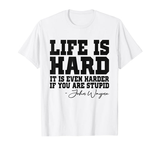 Life Is Hard It Is Even Harder If You Are Stupid Funny Men T-Shirt