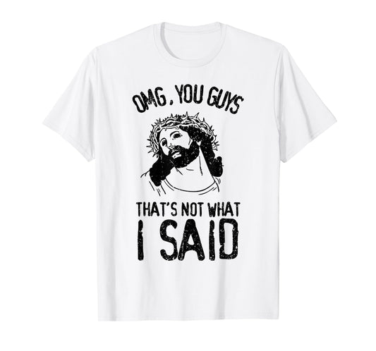 Vintage Jesus Face - OMG You Guys That's Not What I Said T-Shirt