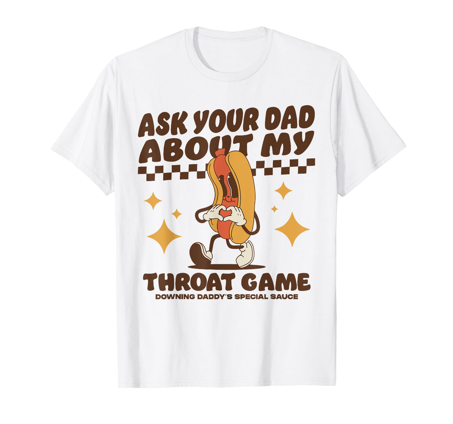 Ask Your Dad About My Throat Game Raunchy FUnny Hot Dog Meme T-Shirt for Men Women