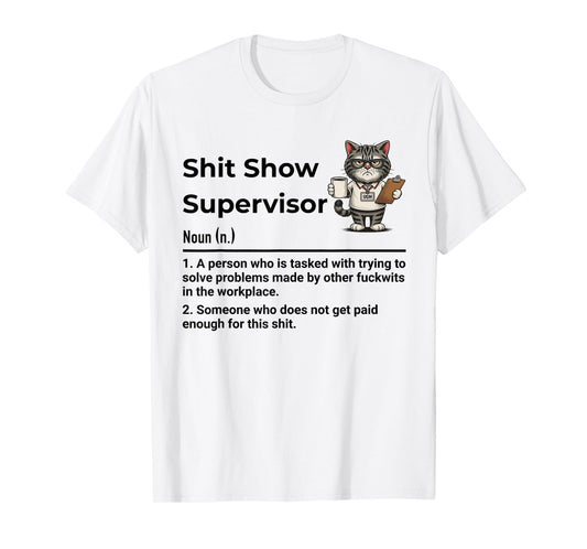 Shit Show Supervisor Definition (n) A Person Who is Tasked T-Shirt