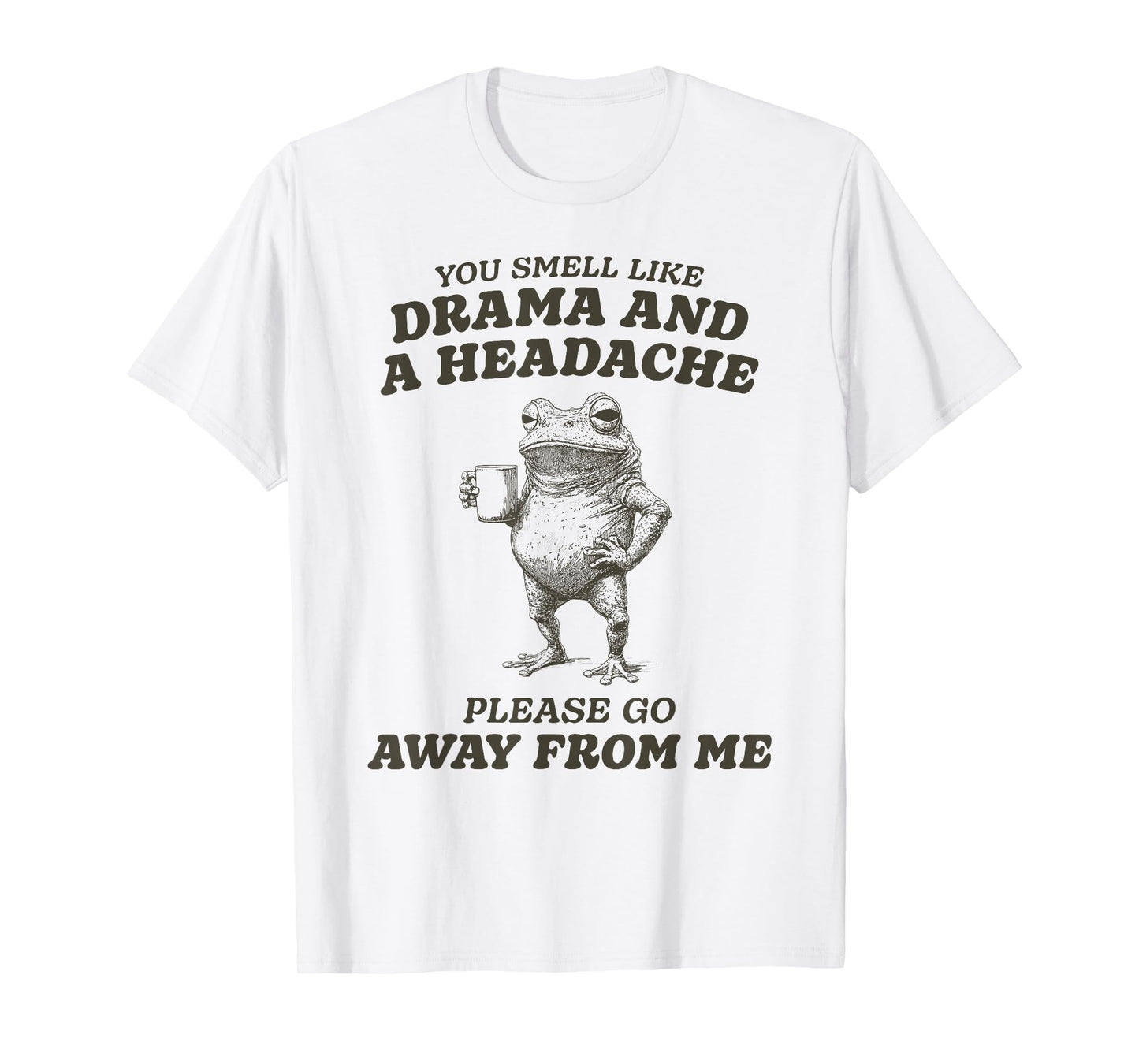Funny You Smell Like Drama and a Headache T-Shirt