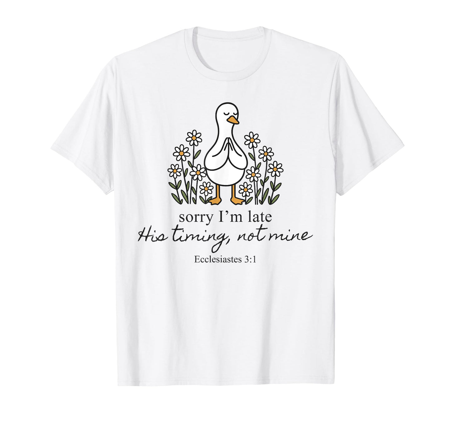Sorry I'm Late His Timing Not Mine Christian Goose God Funny T-Shirt