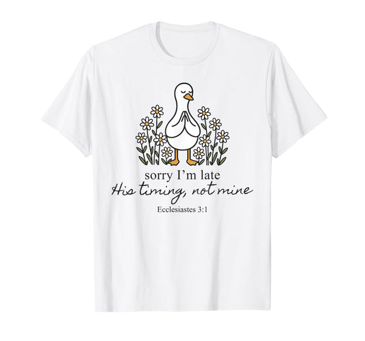 Sorry I'm Late His Timing Not Mine Christian Goose God Funny T-Shirt