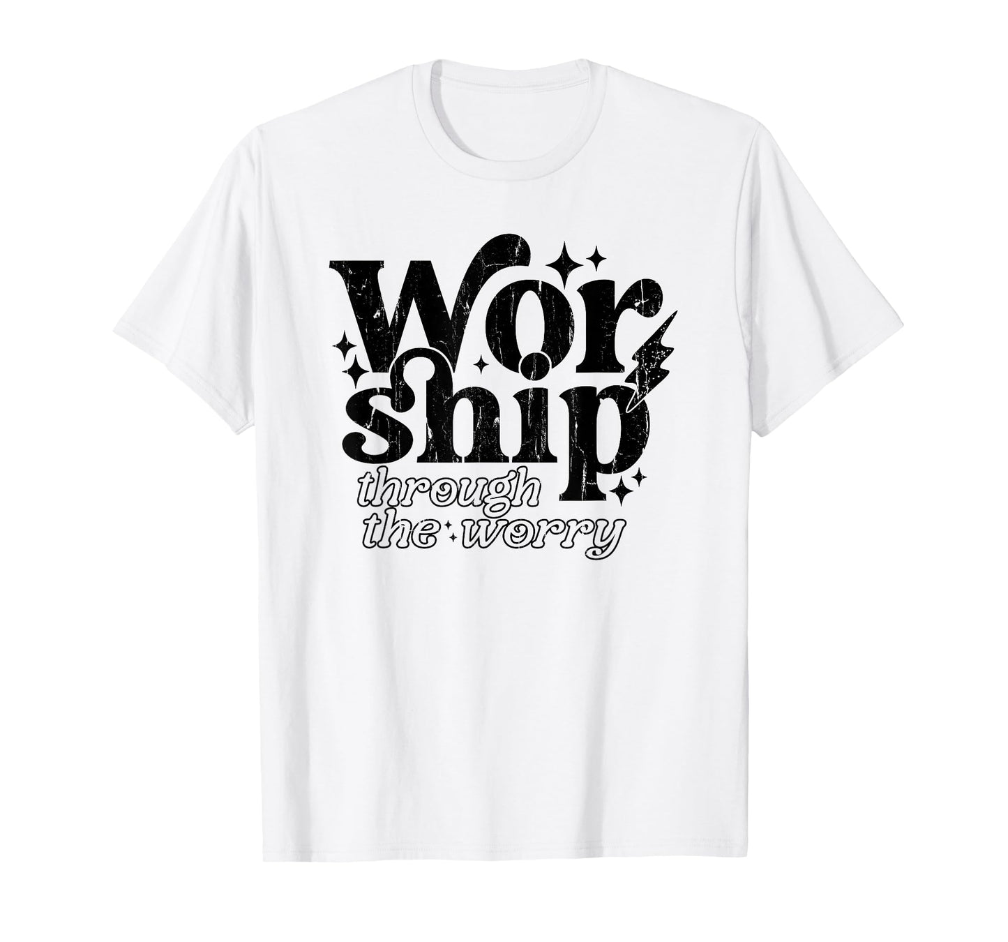 Worship Through The Worry, Jesus, Christian, Bible Verse T-Shirt