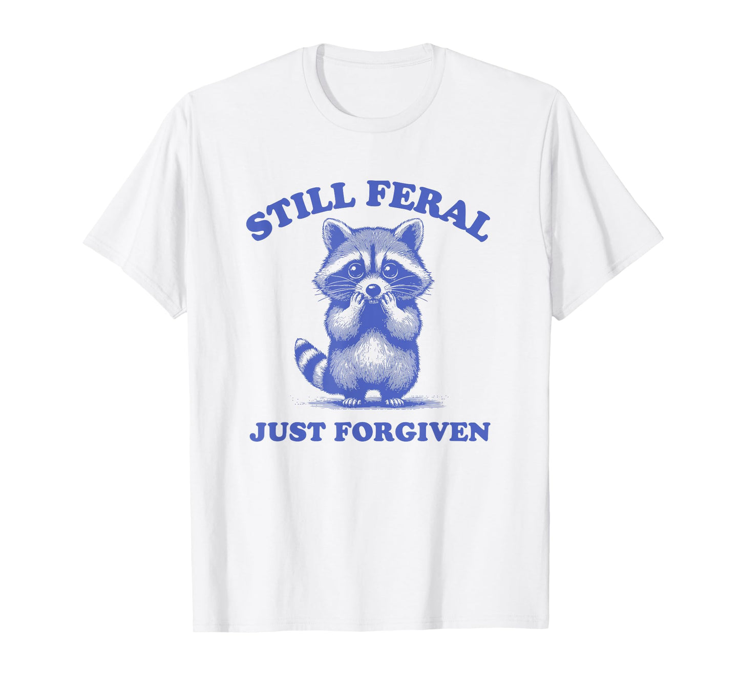 Still Feral Just Forgiven Christian T-Shirt